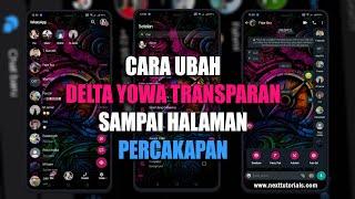 Cara Ubah DELTA YOWA Full Transparan v4.1.0  Ada Link Tema