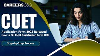 CUET Application Form 2023 Released  How to Fill CUET Registration Form 2023 Step-by-Step Process