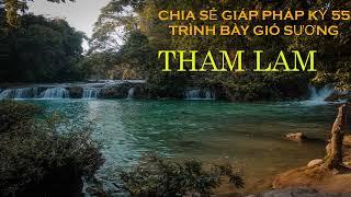 CHIA SẺ GIÁO PHÁP KỲ 55 - THAM LAM- - TRÌNH BÀY GIÓ SƯƠNG