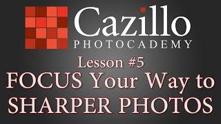 FOCUS Your Way to Sharper Photos - PHOTOCADEMY Lesson #5