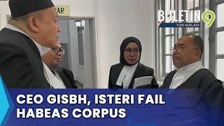 CEO GISBH Isteri Fail Habeas Corpus Cabar Penahanan