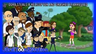 Dora Steals A Helicopter And Crashes ItArrested