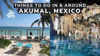 THE BEST THINGS TO DO IN & AROUND AKUMAL MEXICO - 4K Travel Guide