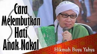 Cara Melembutkan Hati Anak Nakal - Hikmah Buya Yahya