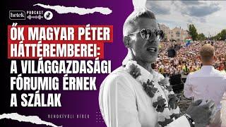 Ők Magyar Péter háttéremberei a Világgazdasági Fórumig érnek a szálak  Rendkívüli hírek
