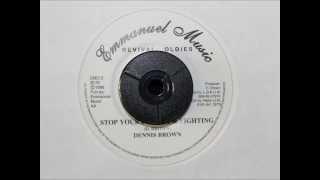 DENNIS BROWN - STOP YOUR FUSSING & FIGHTING