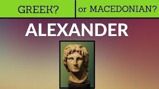 Alexander Greek or Macedonian?