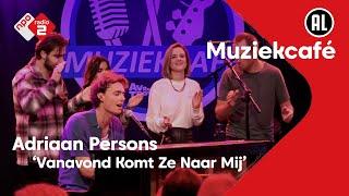 Adriaan Persons - Vanavond Komt Ze Naar Mij  NPO Radio 2