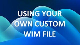 Capturing and Deploying Your Own Custom .wim File