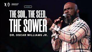 The Soil The Seed The Sower  Dr. Oscar Williams Jr.