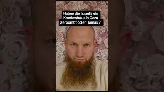 Haben die Israelis ein Krankenhaus in Gaza zerbombt oder Hamas?