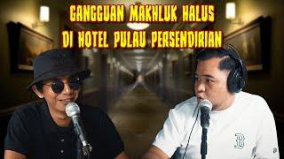 BORAK SERAM  GANGGUAN MAKHLUK HALUS DI HOTEL PULAU PERSENDIRIAN BAHAGIAN SATU