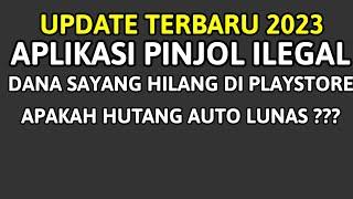 Pinjaman Auto Lunas ?? Aplikasi Dana Sayang Di Hapus Dari Playstore - Resiko Galbay Pinjol 2023