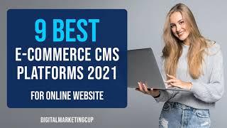 9 Best e-Commerce CMS Platforms for Online Website  - 2021