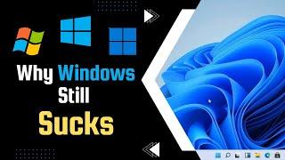 Why Windows Still SUCKS