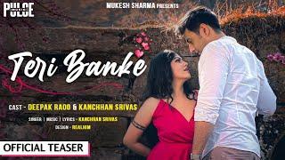 Teri Banke Official Teaser  Kanchhan Srivas & Deepak Raoo  Valentine Love Songs 2021  Pulse Music