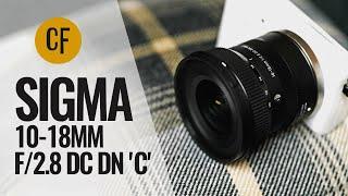 Sigma 10-18mm f2.8 DC DN C lens review