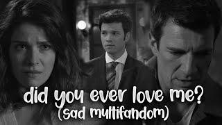 did you ever love me?  sad multifandom