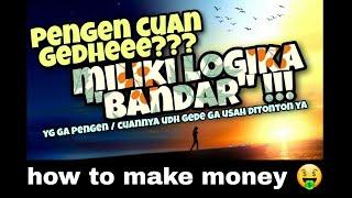 LOGIKA BANDAR  IT IS ALL ABOUT HOW TO MAKE MONEY  MAU CUAN??? DENGERIN DEH 