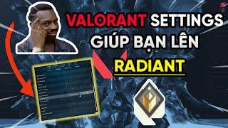 VALORANT SETTINGS giúp tôi lên RADIANT Giải thích cụ thể nhất