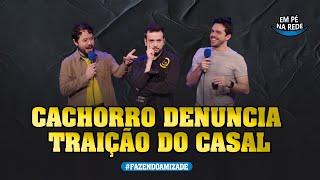 CACHORRO DENUNCIA TRAIÇÃO DO CASAL - FAZENDO AMIZADE #248