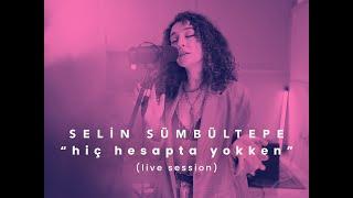 Selin Sümbültepe - Hiç Hesapta Yokken