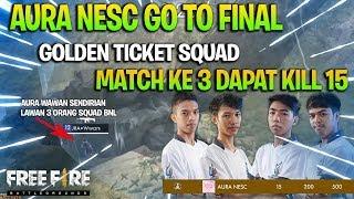 DETIK DETIK AURA NESC LOLOS FINAL GOLDEN TICKET SQUAD PESTA KILL LAWAN PARA TIM ESPORT