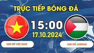 U20 NỮ VIỆT NAM - U20 NỮ JORDAN  TÂNG BÓNG ĐỈNH CAO CHIẾN THẮNG THUYẾT PHỤC ĐỂ ĐI TIẾP