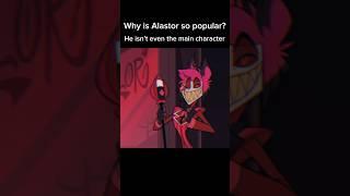 Can someone explain why is Alastor so popular?