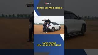 Lời khuyên chân thành khi lái Toyota Yaris Cross