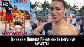 Ilfenesh Hadera Interview - Baywatch Global Premiere