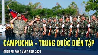 Quân đội Campuchia - Trung Quốc diễn tập quân sự Rồng Vàng năm 2023  VOV