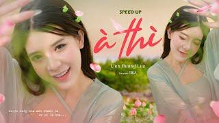 À thì duyên kiếp hóa anh thành lá em sẽ là hoa... À THÌ SPEED UP - LINH HƯƠNG LUZ x TIKA