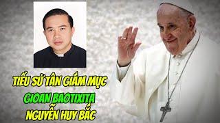 TIỂU SỬ TÂN GIÁM MỤC GIOAN BAOTIXITA NGUYỄN HUY BẮC  Giám Mục Chính Tòa Giáo Phận Ban Mê Thuột