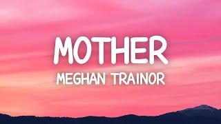 Meghan Trainor - Mother Lyrics I am your mother