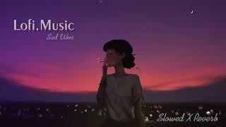 Sad Songs Lofi Mashup  SlowedXReverb  Alone Lofi mashup  RelaxStudyChillRefreshSleep  