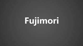 How To Pronounce Fujimori