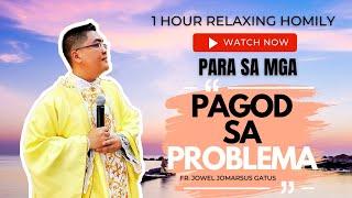 *1 HOUR RELAXING HOMILY* PARA SA MGA PAGOD NA SA PROBLEMA II FR. JOWEL JOMARSUS GATUS