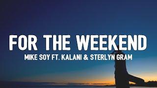 MIKE SOY - For The Weekend Lyrics ft. Kalani & Sterlyn Gram