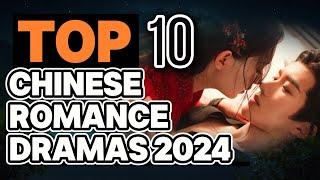 Top 10 Chinese Romance Dramas 2024