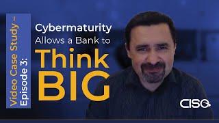 Cyber Maturity Allows a Bank to Think Big