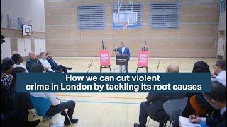 Sadiq Khan How we can cut violent crime in London by tackling its root causes