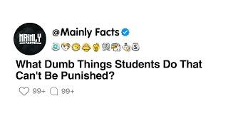 What Dumb Things Students Do That Cant Be Punished?