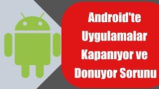 Androidte Uygulamalar Kendiliğinden Kapanıyor ÇÖZÜM Telefon Donuyor