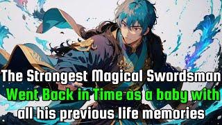 Back in Time as a BABY with All His PREVIOUS LIFE MEMORIES as the Strongest Magical Swordsman