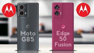 Motorola Moto G85 5G vs Motorola Edge 50 Fusion
