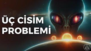 3 Cisim Problemi  Karanlık Orman Teorisi ve Uzaylılar