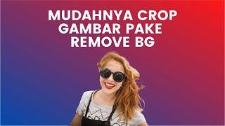 Mudahnya Mengcrop Gambar di Remove Bg  By Kang Azmi