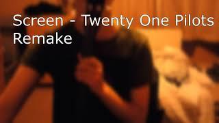 Screen - Twenty One Pilots Remake