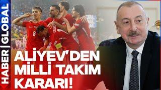 İlham Aliyevden Milli Takım Kararı Türkiyeye Büyük Destek